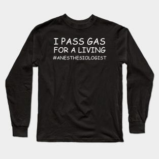 I Pass Gas For A Living Anesthesiologist Long Sleeve T-Shirt